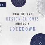 How to Get Design Clients During a Lockdown Header